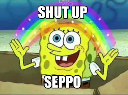 Meme Creator Funny Shut Up Seppo Meme Generator At Memecreator Org