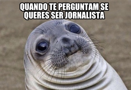 Meme Creator - Funny Quando te perguntam se queres ser jornalista Meme ...