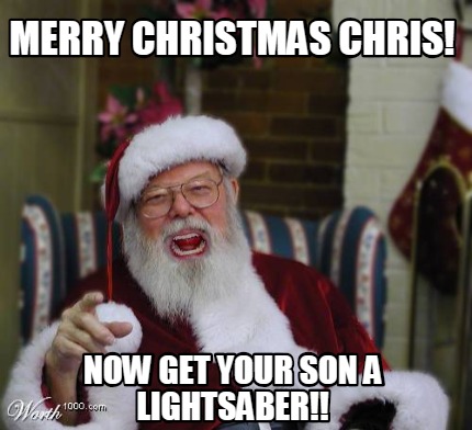 Meme Creator - Funny Merry christmas chris! Now get your son a ...