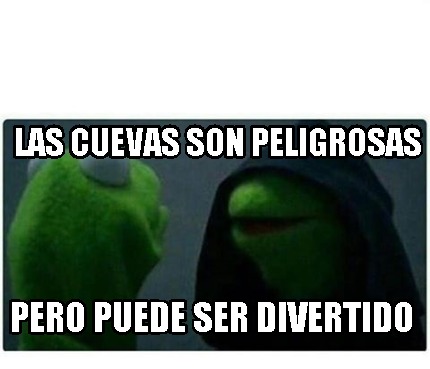 Meme Creator Funny Las Cuevas Son Peligrosas Pero Puede Ser Divertido