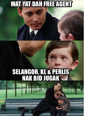 Meme Creator - Funny Mat yat dah free agent Selangor, KL & Perlis nak ...