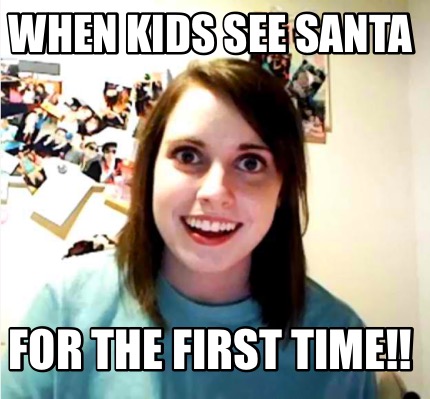 Meme Creator - Funny When kids see santa For the first time!! Meme ...