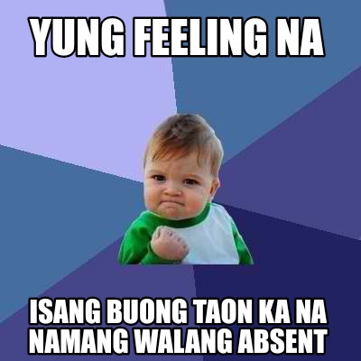 Meme Creator - Funny YUNG FEELING NA ISANG BUONG TAON KA NA NAMANG ...