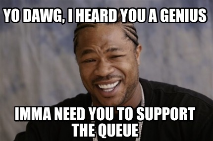 Meme Creator - Funny Yo Dawg, I Heard You A Genius Imma Need You To 