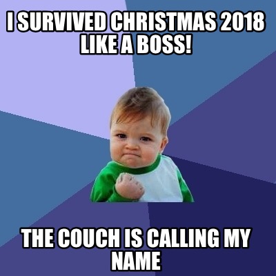 Meme Creator - Funny I survived Christmas 2018 like a boss! The couch ...