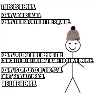 Meme Creator Funny This Is Kenny Be Like Kenny Kenny Works Hard Kenny Thinks Outside The Squ Meme Generator At Memecreator Org