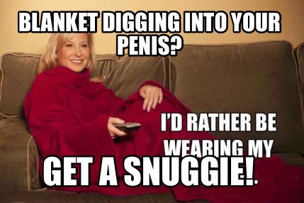 blanket-digging-into-your-penis-get-a-snuggie