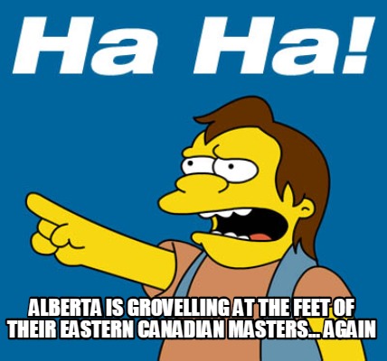 alberta-is-grovelling-at-the-feet-of-their-eastern-canadian-masters...-again