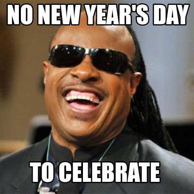 Meme Creator - Funny No new year's day To celebrate Meme Generator at ...