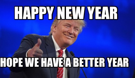 Meme Creator Funny Happy New Year Hope We Have A Better Year