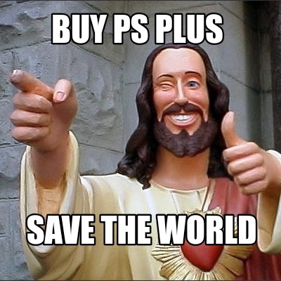 Meme Creator Funny Buy Ps Plus Save The World Meme Generator At Memecreator Org