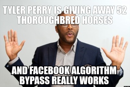 tyler-perry-is-giving-away-52-thoroughbred-horses-and-facebook-algorithm-bypass-