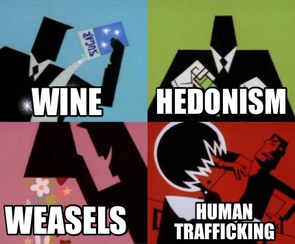 Meme Creator - Funny Wine Human trafficking Weasels Hedonism Meme ...