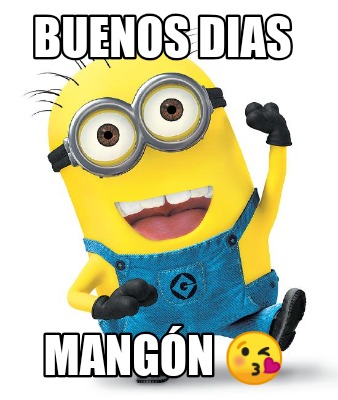 Meme Creator Funny Buenos Dias Mang N Meme Generator At Memecreator Org