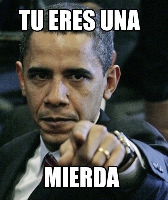 Meme Creator Funny Tu Eres Una Mierda Meme Generator At Memecreator Org