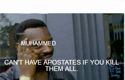 Meme Creator - Funny Muhammed Can't have apostates if you kill them all ...