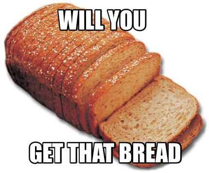will-you-get-that-bread