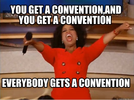 Meme Creator - Funny You get a convention,and you get a convention ...