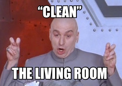 Meme Creator - Funny “Clean” The living room Meme Generator at ...