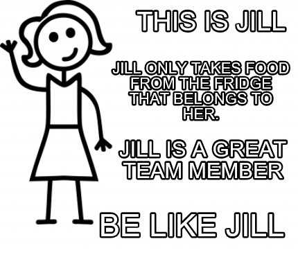 Meme Creator - Funny This is Jill Jill only takes food from the fridge ...