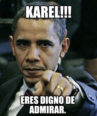 Meme Creator Funny Karel Eres Digno De Admirar Meme Generator At Memecreator Org