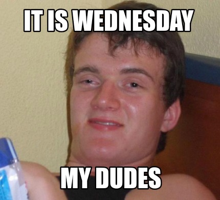 Meme Creator - Funny IT IS WEDNESDAY My dudes Meme Generator at ...