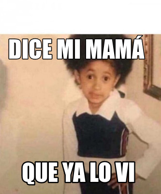 Meme Creator Funny Dice Mi Mam Que Ya Lo Vi Meme Generator At