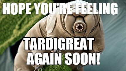 hope-youre-feeling-tardigreat-again-soon