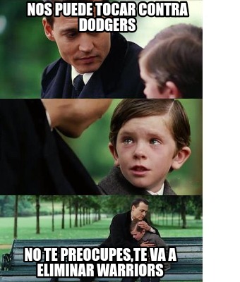 Meme Creator - Funny Nos puede tocar contra dodgers No te preocupes,te ...