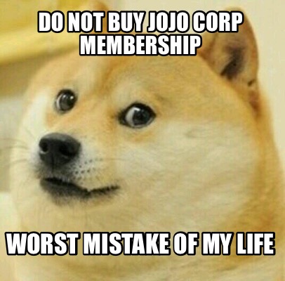 Meme Creator - Funny Do not buy jojo corp membership Worst mistake of ...