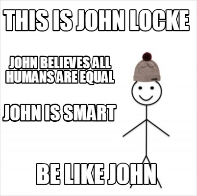 Meme Creator Funny This Is John Locke Be Like John John Believes All Humans Are Equal John Is Smart Meme Generator At Memecreator Org