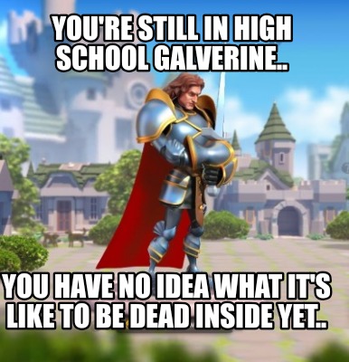 youre-still-in-high-school-galverine..-you-have-no-idea-what-its-like-to-be-dead