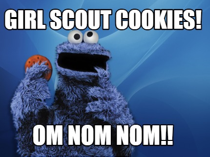 Meme Creator Funny Girl Scout Cookies Om Nom Nom Meme Generator At Memecreator Org