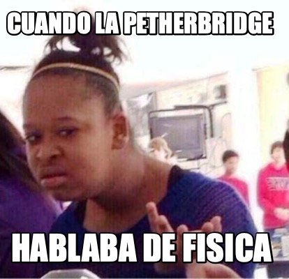 cuando-la-petherbridge-hablaba-de-fisica