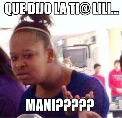 que-dijo-la-ti-lili...-mani