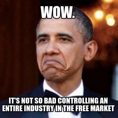 Meme Creator Funny Wow It S Not So Bad Controlling An Entire Industry In The Free Market Meme Generator At Memecreator Org