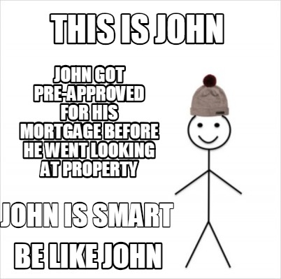 Meme Creator Funny This Is John John Is Smart John Got Pre Approved For His Mortgage Before He Went Meme Generator At Memecreator Org