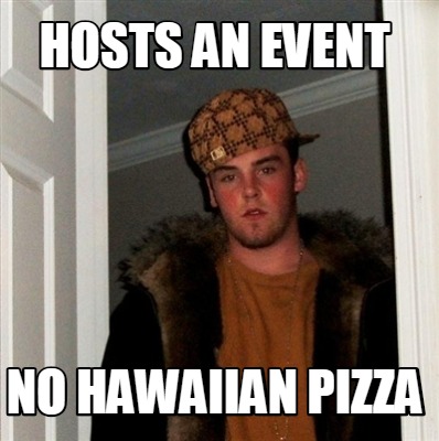 Meme Creator - Funny Hosts an event No Hawaiian Pizza Meme Generator at ...