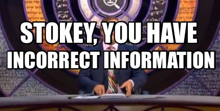 stokey-you-have-incorrect-information