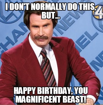 Meme Creator - Funny I don't normally Do This, But... Happy Birthday ...