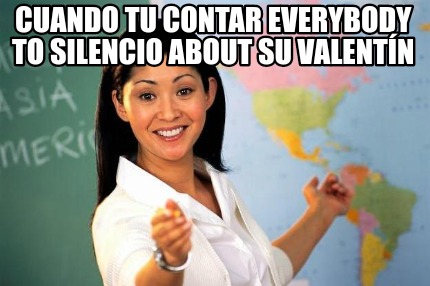 Meme Creator Funny Cuando Tu Contar Everybody To Silencio About Su Valent N Meme Generator At