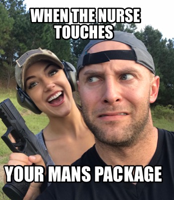 when-the-nurse-touches-your-mans-package