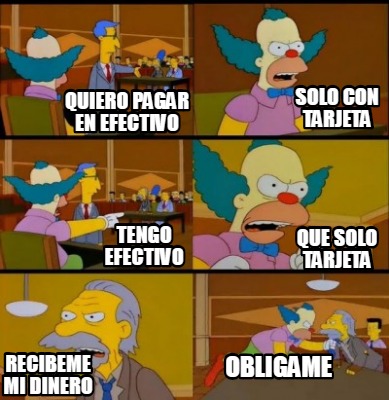 Meme Creator Funny Quiero Pagar En Efectivo Solo Con Tarjeta Tengo Efectivo Que Solo Tarjeta Recibe Meme Generator At Memecreator Org