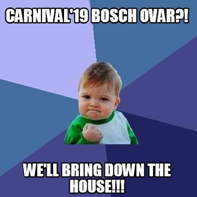 Meme Creator Funny Carnival 19 Bosch Ovar We Ll Bring Down The