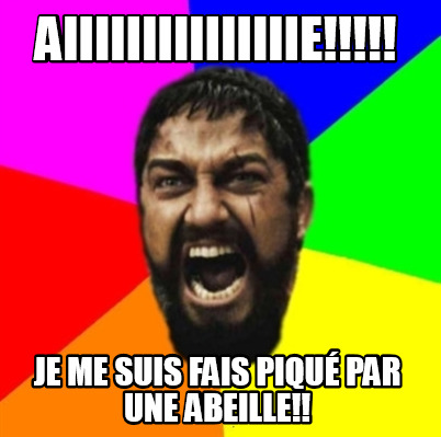 Meme Creator - Funny aiiiiiiiiiiiiiiie!!!!! je me suis fais piqué par ...