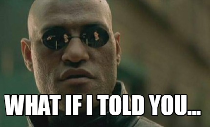 Meme Creator - Funny What if i told you... Meme Generator at ...