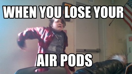 when-you-lose-your-air-pods