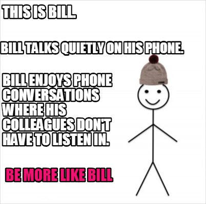 Meme Creator Funny This Is Bill Be More Like Bill Bill Talks Quietly On His Phone Bill Enjoys Pho Meme Generator At Memecreator Org