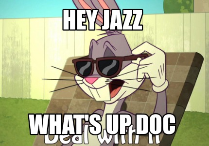 hey-jazz-whats-up-doc