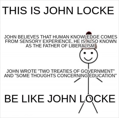 Meme Creator Funny This Is John Locke John Believes That Human Knowledge Comes From Sensory Experie Meme Generator At Memecreator Org